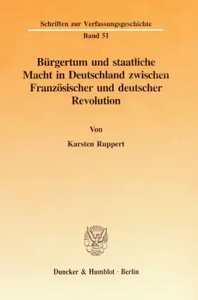 Ruppert |  Bürgertum und staatliche Macht in Deutschland zwischen Französischer und deutscher Revolution. | Buch |  Sack Fachmedien