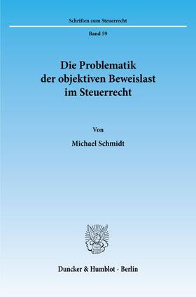 Schmidt | Die Problematik der objektiven Beweislast im Steuerrecht. | Buch | sack.de