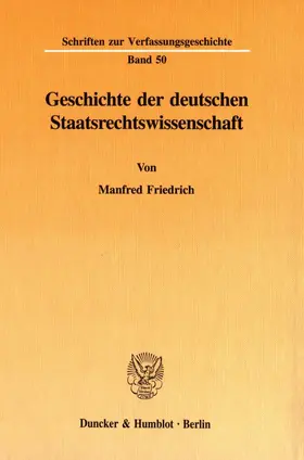 Friedrich |  Geschichte der deutschen Staatsrechtswissenschaft. | Buch |  Sack Fachmedien