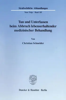 Schneider |  Tun und Unterlassen beim Abbruch lebenserhaltender medizinischer Behandlung. | Buch |  Sack Fachmedien