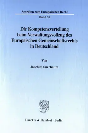 Suerbaum |  Die Kompetenzverteilung beim Verwaltungsvollzug des Europäischen Gemeinschaftsrechts in Deutschland. | Buch |  Sack Fachmedien