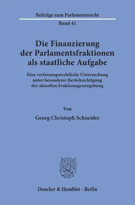 Schneider |  Die Finanzierung der Parlamentsfraktionen als staatliche Aufgabe. | Buch |  Sack Fachmedien