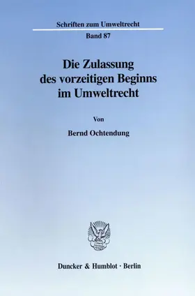Ochtendung |  Die Zulassung des vorzeitigen Beginns im Umweltrecht. | Buch |  Sack Fachmedien