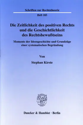 Kirste |  Die Zeitlichkeit des positiven Rechts und die Geschichtlichkeit des Rechtsbewußtseins. | Buch |  Sack Fachmedien
