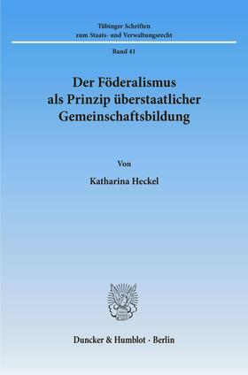 Heckel |  Der Föderalismus als Prinzip überstaatlicher Gemeinschaftsbildung. | Buch |  Sack Fachmedien