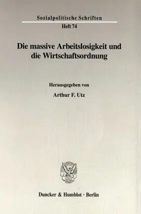 Utz |  Die massive Arbeitslosigkeit und die Wirtschaftsordnung. | Buch |  Sack Fachmedien