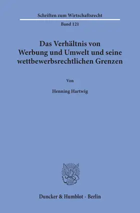 Hartwig |  Das Verhältnis von Werbung und Umwelt und seine wettbewerbsrechtlichen Grenzen. | Buch |  Sack Fachmedien