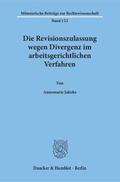 Jakobs |  Die Revisionszulassung wegen Divergenz im arbeitsgerichtlichen Verfahren. | Buch |  Sack Fachmedien