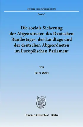 Welti |  Die soziale Sicherung der Abgeordneten des Deutschen Bundestages, der Landtage und der deutschen Abgeordneten im Europäischen Parlament. | Buch |  Sack Fachmedien