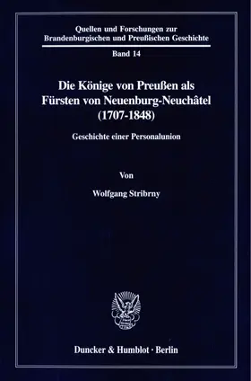 Stribrny |  Die Könige von Preußen als Fürsten von Neuenburg-Neuchâtel (1707-1848). | Buch |  Sack Fachmedien