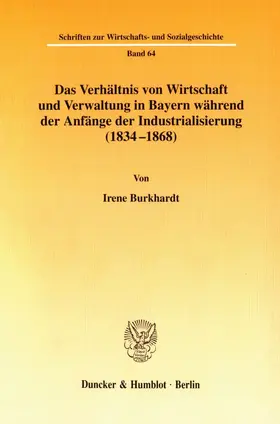 Burkhardt |  Das Verhältnis von Wirtschaft und Verwaltung in Bayern während der Anfänge der Industrialisierung (1834-1868). | Buch |  Sack Fachmedien