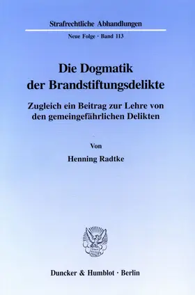 Radtke | Die Dogmatik der Brandstiftungsdelikte. | Buch | 978-3-428-09431-8 | www.sack.de