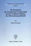 Rosenthal |  Die Kompetenz der Europäischen Gemeinschaft für den rechtlichen Rahmen der Informationsgesellschaft. | Buch |  Sack Fachmedien