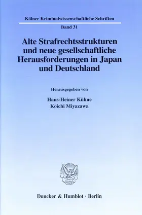 Kühne / Miyazawa |  Alte Strafrechtsstrukturen und neue gesellschaftliche Herausforderungen in Japan und Deutschland. | Buch |  Sack Fachmedien