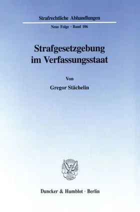 Stächelin |  Strafgesetzgebung im Verfassungsstaat. | Buch |  Sack Fachmedien