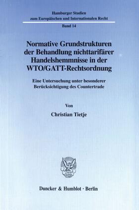 Tietje | Normative Grundstrukturen der Behandlung nichttarifärer Handelshemmnisse in der WTO/GATT-Rechtsordnung | Buch | 978-3-428-09459-2 | sack.de