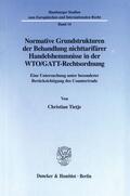 Tietje |  Normative Grundstrukturen der Behandlung nichttarifärer Handelshemmnisse in der WTO/GATT-Rechtsordnung | Buch |  Sack Fachmedien