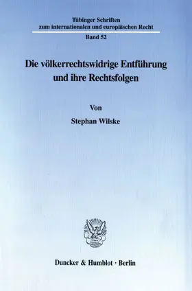 Wilske | Die völkerrechtswidrige Entführung und ihre Rechtsfolgen. | Buch | 978-3-428-09464-6 | www.sack.de