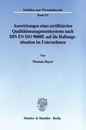 Bayer |  Auswirkungen eines zertifizierten Qualitätsmanagementsystems nach DIN EN ISO 9000ff. auf die Haftungssituation im Unternehmen. | Buch |  Sack Fachmedien