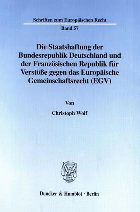 Wolf | Die Staatshaftung der Bundesrepublik Deutschland und der Französischen Republik für Verstöße gegen das Europäische Gemeinschaftsrecht (EGV). | Buch | 978-3-428-09664-0 | sack.de