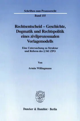Willingmann |  Rechtsentscheid - Geschichte, Dogmatik und Rechtspolitik eines zivilprozessualen Vorlagemodells. | Buch |  Sack Fachmedien