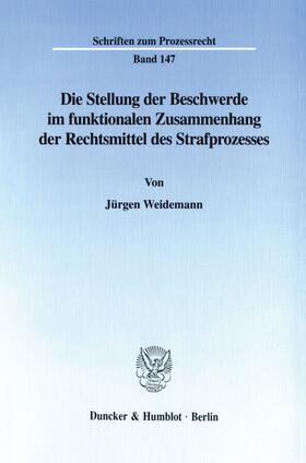 Weidemann | Die Stellung der Beschwerde im funktionalen Zusammenhang der Rechtsmittel des Strafprozesses. | Buch | 978-3-428-09674-9 | sack.de