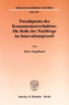 Engelhard | Paradigmata des Konsumentenverhaltens: Die Rolle der Nachfrage im Innovationsprozeß. | Buch | 978-3-428-09694-7 | sack.de