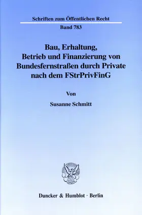 Schmitt |  Bau, Erhaltung, Betrieb und Finanzierung von Bundesfernstraßen durch Private nach dem FStrPrivFinG. | Buch |  Sack Fachmedien