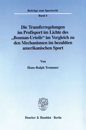 Trommer | Die Transferregelungen im Profisport im Lichte des "Bosman-Urteils" im Vergleich zu den Mechanismen im bezahlten amerikanischen Sport. | Buch | 978-3-428-09757-9 | sack.de