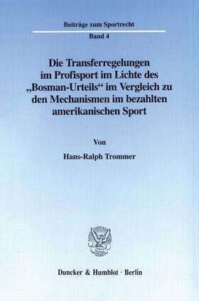 Trommer | Die Transferregelungen im Profisport im Lichte des »Bosman-Urteils« im Vergleich zu den Mechanismen im bezahlten amerikanischen Sport. | Buch | 978-3-428-09757-9 | sack.de