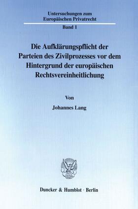Lang |  Die Aufklärungspflicht der Parteien des Zivilprozesses vor dem Hintergrund der europäischen Rechtsvereinheitlichung. | Buch |  Sack Fachmedien