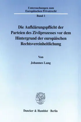 Lang |  Die Aufklärungspflicht der Parteien des Zivilprozesses vor dem Hintergrund der europäischen Rechtsvereinheitlichung. | Buch |  Sack Fachmedien