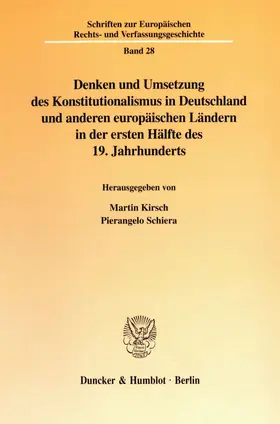 Kirsch / Schiera |  Denken und Umsetzung des Konstitutionalismus in Deutschland und anderen europäischen Ländern in der ersten Hälfte des 19. Jahrhunderts. | Buch |  Sack Fachmedien