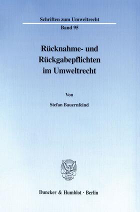 Bauernfeind | Rücknahme- und Rückgabepflichten im Umweltrecht. | Buch | 978-3-428-09803-3 | sack.de