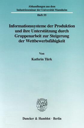 Türk |  Informationssysteme der Produktion und ihre Unterstützung durch Gruppenarbeit zur Steigerung der Wettbewerbsfähgikeit. | Buch |  Sack Fachmedien