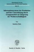 Türk |  Informationssysteme der Produktion und ihre Unterstützung durch Gruppenarbeit zur Steigerung der Wettbewerbsfähgikeit. | Buch |  Sack Fachmedien