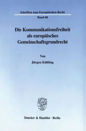 Kühling |  Die Kommunikationsfreiheit als europäisches Gemeinschaftsgrundrecht. | Buch |  Sack Fachmedien