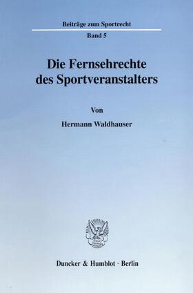 Waldhauser | Die Fernsehrechte des Sportveranstalters. | Buch | 978-3-428-09858-3 | sack.de
