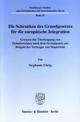 Uhrig |  Die Schranken des Grundgesetzes für die europäische Integration. | Buch |  Sack Fachmedien