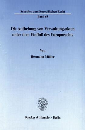 Müller | Die Aufhebung von Verwaltungsakten unter dem Einfluß des Europarechts. | Buch | 978-3-428-09873-6 | sack.de