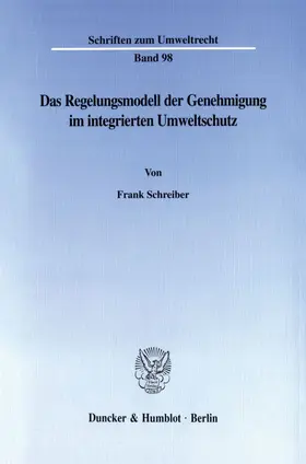 Schreiber |  Das Regelungsmodell der Genehmigung im integrierten Umweltschutz. | Buch |  Sack Fachmedien