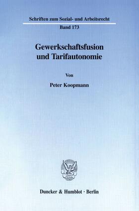 Koopmann |  Gewerkschaftsfusion und Tarifautonomie. | Buch |  Sack Fachmedien
