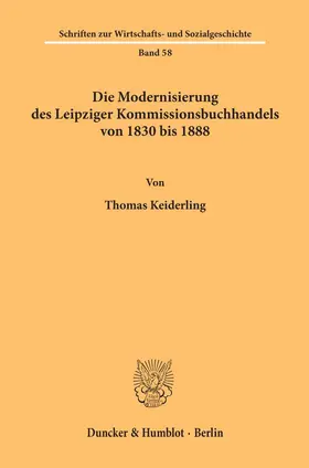 Keiderling |  Die Modernisierung des Leipziger Kommissionsbuchhandels von 1830 bis 1888. | Buch |  Sack Fachmedien