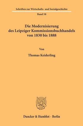 Keiderling | Die Modernisierung des Leipziger Kommissionsbuchhandels von 1830 bis 1888. | Buch | 978-3-428-09952-8 | sack.de