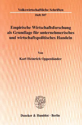 Oppenländer |  Empirische Wirtschaftsforschung als Grundlage für unternehmerisches und wirtschaftspolitisches Handeln. | Buch |  Sack Fachmedien