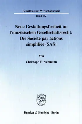 Hirschmann |  Neue Gestaltungsfreiheit im französischen Gesellschaftsrecht: Die Société par actions simplifiée (SAS). | Buch |  Sack Fachmedien