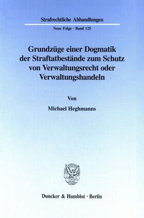 Heghmanns | Grundzüge einer Dogmatik der Straftatbestände zum Schutz von Verwaltungsrecht oder Verwaltungshandeln. | Buch | 978-3-428-10034-7 | sack.de