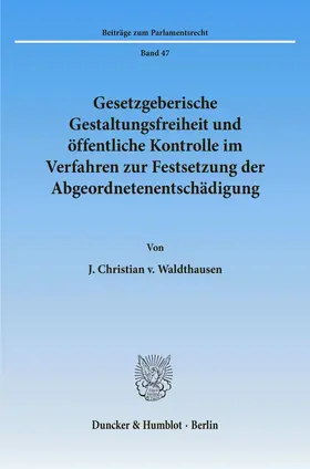 Waldthausen |  Gesetzgeberische Gestaltungsfreiheit und öffentliche Kontrolle im Verfahren zur Festsetzung der Abgeordnetenentschädigung. | Buch |  Sack Fachmedien