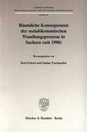 Eckart / Tzschaschel | Räumliche Konsequenzen der sozialökonomischen Wandlungsprozesse in Sachsen (seit 1990). | Buch | 978-3-428-10049-1 | sack.de