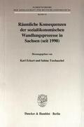 Eckart / Tzschaschel |  Räumliche Konsequenzen der sozialökonomischen Wandlungsprozesse in Sachsen (seit 1990). | Buch |  Sack Fachmedien